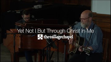 "Yet Not I But Through Christ in Me" - The Village Chapel Worship