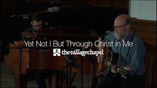 'Yet Not I But Through Christ in Me' - The Village Chapel Worship