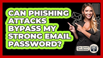 Can Phishing Attacks Bypass My Strong Email Password? - TheEmailToolbox.com