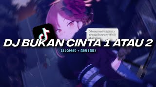DJ BUKAN CINTA 1 ATAU 2 [AwiL SS x DJ Ayya] [Slowed   Reverb]
