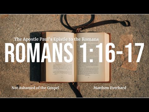 Romans 1:16-17. [Sermon] Not Ashamed of the Gospel.