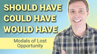 SHOULD HAVE | COULD HAVE  | WOULD HAVE  Modals of Lost Opportunity