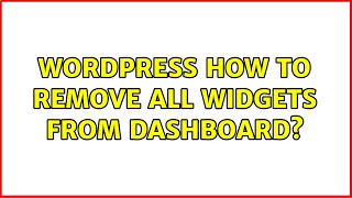 Wordpress: How to Remove All Widgets from Dashboard? (2 Solutions!!)