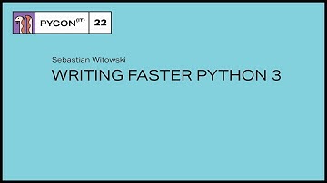Writing Faster Python 3 - Sebastian Witowski