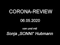 Corona-Review 06.05.2020 (von und mit Sonja „SONNI“ Hubmann)