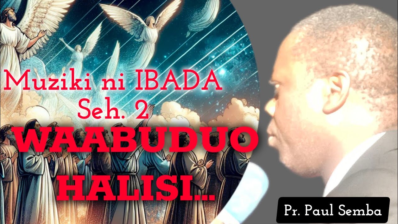 WAABUDUO HALISI || MUZIKI NI IBADA SEH.2.~ Pr. Paul Semba|| SEMINA YA MUZIKI KIBAIGWA 2025