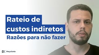 Rateio de Custos Indiretos: JAMAIS faça isso | Motivos para não fazer #PreçoCerto