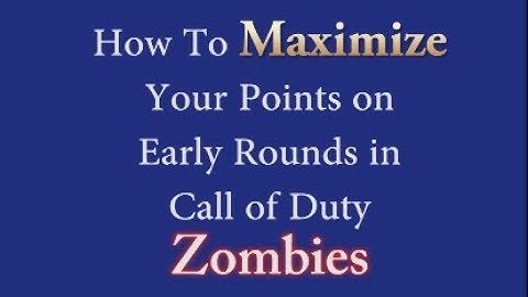 How to Maximize Your Points on Early Rounds In Zombies