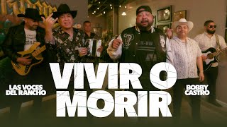 Voces Del Rancho & Bobby Castro - Vivir o Morir (Video Oficial)