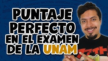 Cómo obtener un puntaje perfecto en el examen UNAM