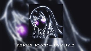 PXRKX, RZXT! - BYE BYE!