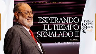 Apóstol Sergio Enríquez - Esperando el tiempo señalado II | Santiago en Llamas 2023