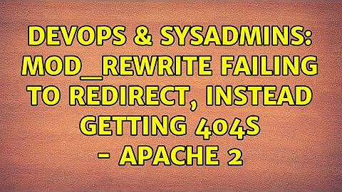 DevOps & SysAdmins: mod_rewrite failing to redirect, instead getting 404s - Apache 2