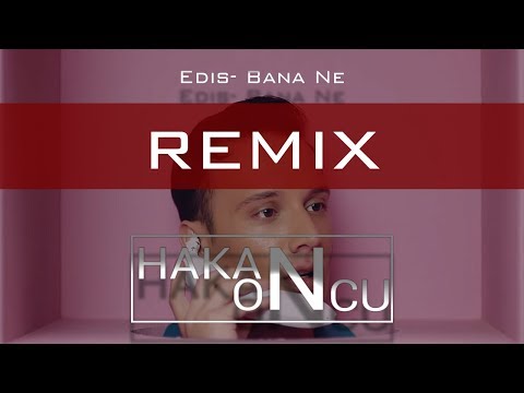 Edis - Bana Ne Remix (Hakan Öncü Exclusive Club Mix 2019)