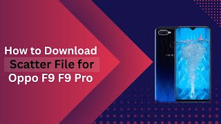 Download Scatter File for Oppo F9 F9 Pro Quickly & Free | FlashYet Guide