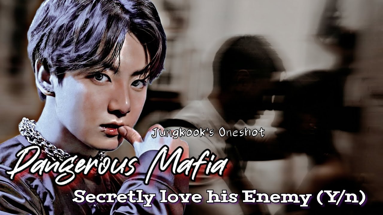 WHEN A DANGEROUS MAFIA SECRETLY LOVE HIS ENEMY (Y/N) | JUNGKOOK FF ONESHOT