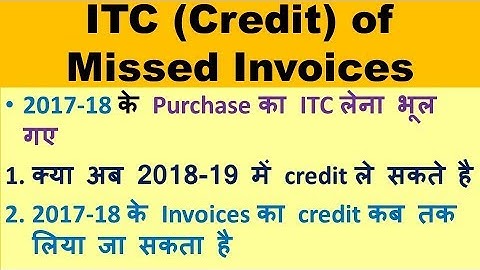 ITC of missed invoices, Last date for claiming ITC of 2017-18, How & when to claim missed ITC