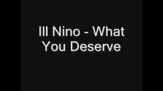 Ill Nino - What You Deserve