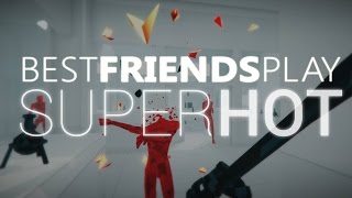 Super Best Friends Play SUPERHOT