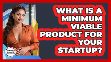 What Is A Minimum Viable Product For Your Startup? - Minority Business Success Experts