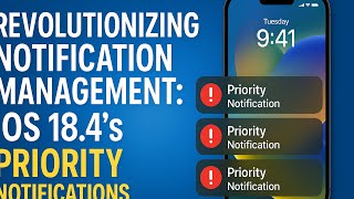 Revolutionizing Notification Management: iOS 18.4's Priority Notifications
