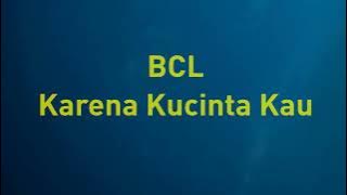 BCL - Karena Kucinta Kau - Line Lyric