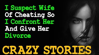 I Suspect Wife Of Cheating So I Confront Her And Give Her Divorce | Reddit Cheating Stories