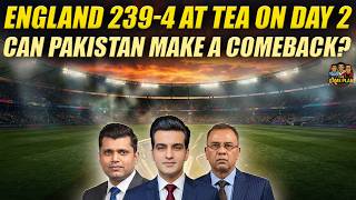 England 239 - 4 At Tea on Day 2 | Can Pakistan Make A Comeback? | The Game Plan