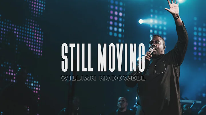 Still Moving - William McDowell (Official Live Vid...