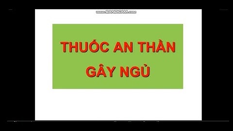 Thuốc an thần gây ngủ - Dược lý (B3-1/3)