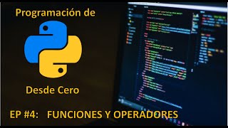 Curso Python Desde Cero (2021) - Funciones Y Operadores - EP 4