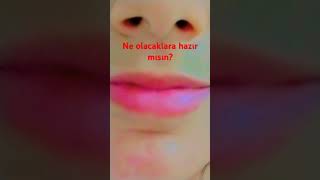 Ne Olacaklara Hazır Mısın