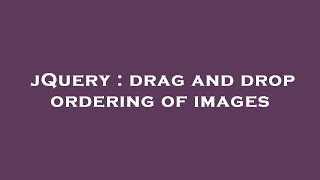 jQuery : drag and drop ordering of images