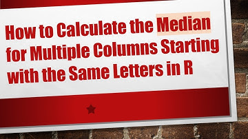 How to Calculate the Median for Multiple Columns Starting with the Same Letters in R