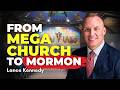 From Megachurch to Mormon: Watching the Church Become What I Left - Lance Kennedy | Ep. 2160