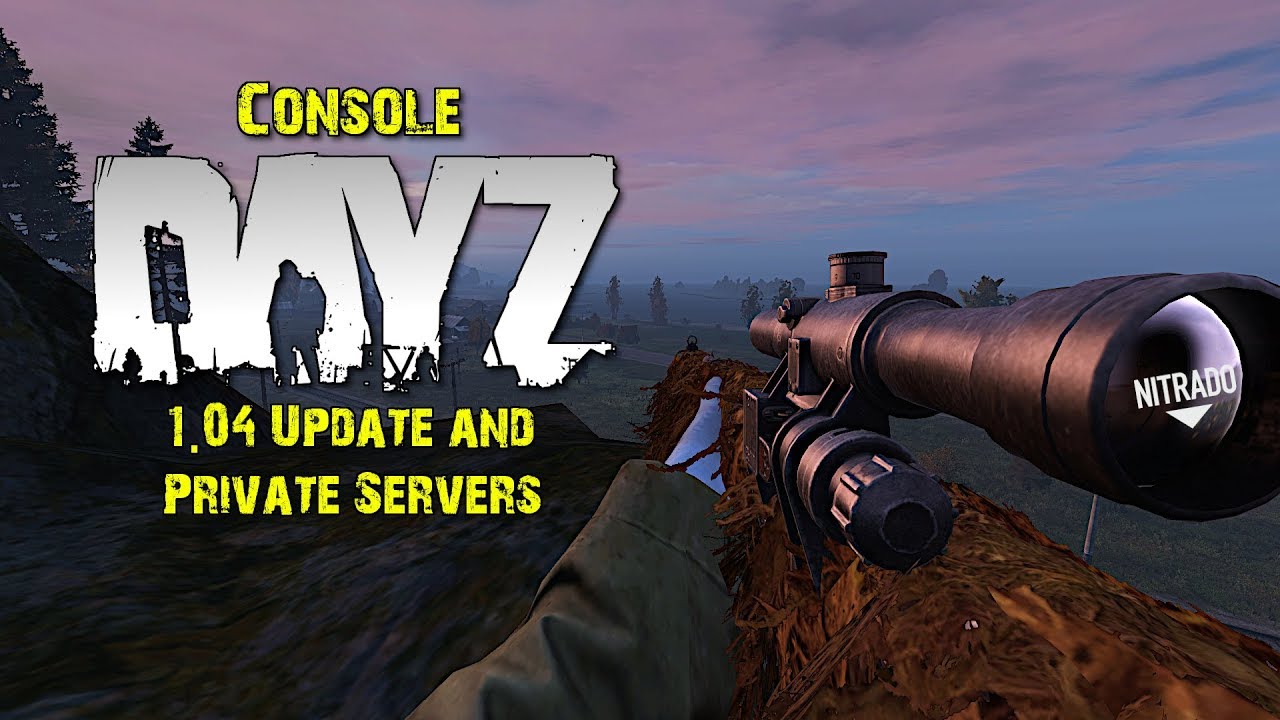 DayZ 1.04 Update & Private Servers? (Xbox One, PS4) - 24/7/19 - YouTube
