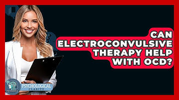 Can Electroconvulsive Therapy Help With OCD? - Psychological Clarity