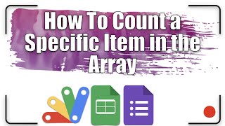 How to count a specific item in the array | Apps Script