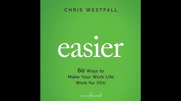 Easier: 60 Ways to Make Your Work Life Work for You by Chris Westfall | Full Audiobook