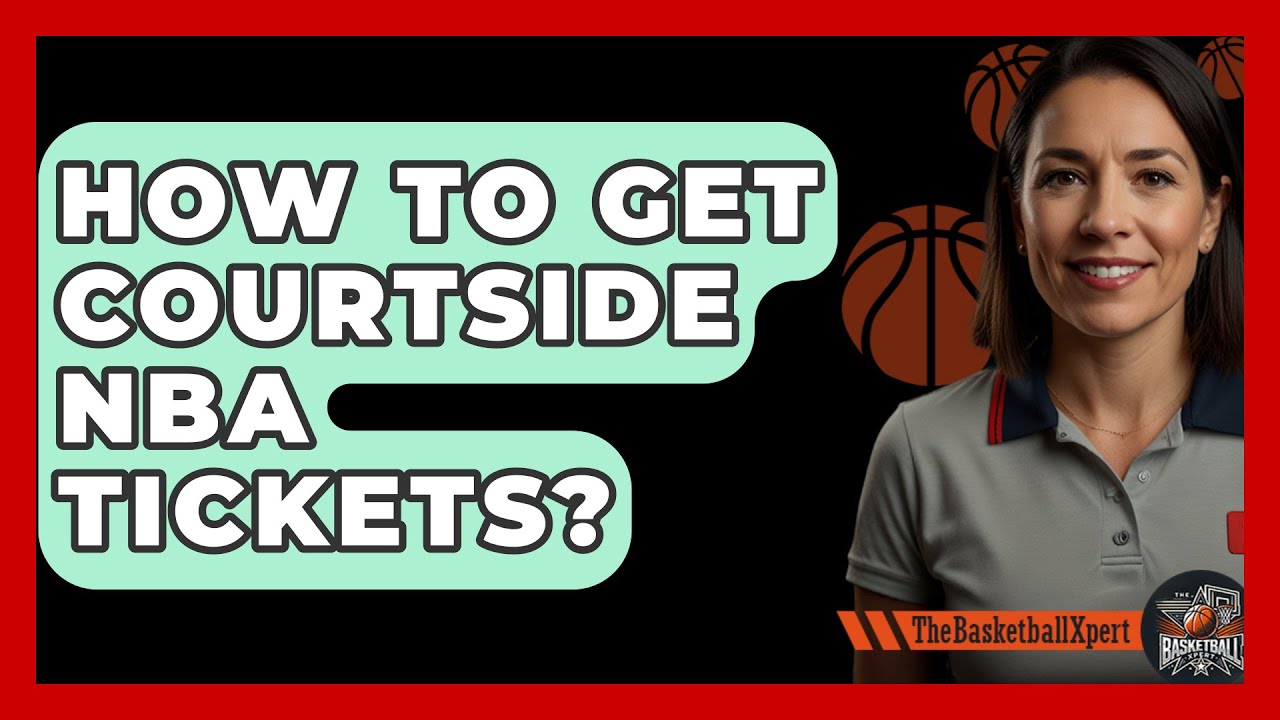 How To Get Courtside NBA Tickets? - The Basketball Xpert