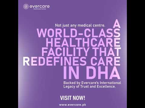 Welcome to Evercare Healthcare Centre DHAs first world-class medical facility.