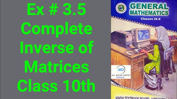 Ex # 3.5 Complete class 10 Sindh board|| how to find Inverse of Matrices
