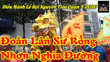 Nhơn Nghĩa Đường - Diễu Hành Lân sư Rồng - Lễ Hội Nguyên Tiêu Quận 5 2020