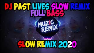 DJ PAST LIVES SLOW REMIX FULL BASS 2020