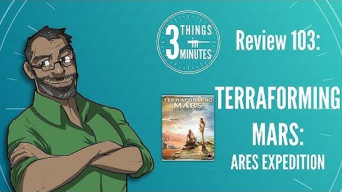 Terraforming Mars Ares Expedition: 3 Things in 3 Minutes Review #103