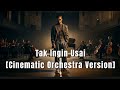 KESYA LEVRONKA - TAK INGIN USAI||MALE VERSION||CINEMATIC ORCHESTRAL REIMAGINED||COMPOSE BY MARIO G K