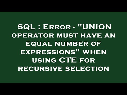 SQL : Error - "UNION operator must have an equal number of expressions" when using CTE for recursive