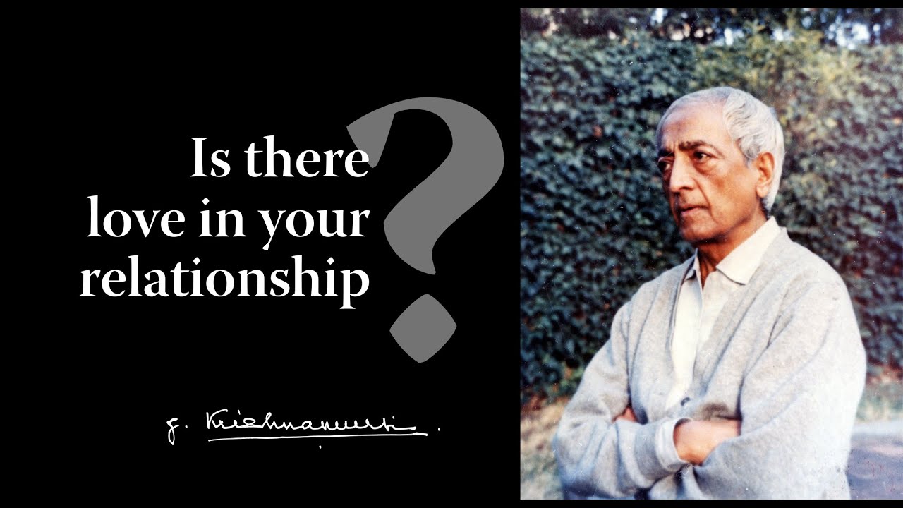 Is there love in your relationship? | Krishnamurti - YouTube