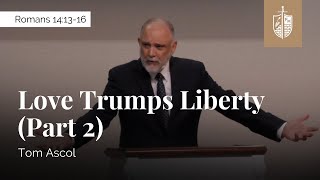 Love Trumps Liberty (Part 2) - Romans 14:13-16 | Tom Ascol