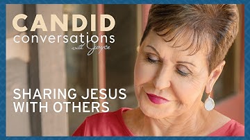 Candid Conversations: Sharing Jesus With Others | Joyce Meyer